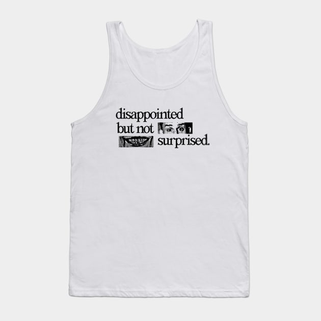 Dissapointed but not Surprised Tank Top by MILLENIUM MARKET